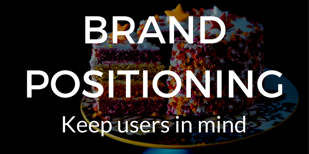 Brand Strategy - Brand positioning, keep users in mind