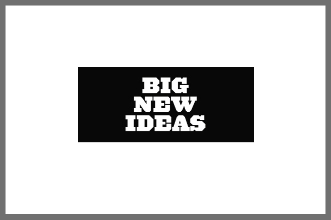 Big New Ideas